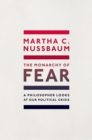 The Monarchy of Fear : A Philosopher Looks at Our Political Crisis - eBook