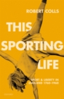 This Sporting Life : Sport and Liberty in England, 1760-1960 - eBook