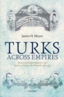 Turks Across Empires : Marketing Muslim Identity in the Russian-Ottoman Borderlands, 1856-1914 - eBook
