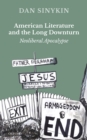 American Literature and the Long Downturn : Neoliberal Apocalypse - eBook