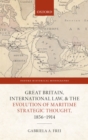Great Britain, International Law, and the Evolution of Maritime Strategic Thought, 1856-1914 - eBook