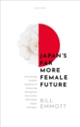 Japan's Far More Female Future : Increasing Gender Equality and Reducing Workplace Insecurity Will Make Japan Stronger - eBook