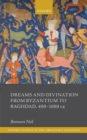 Dreams and Divination from Byzantium to Baghdad, 400-1000 CE - eBook