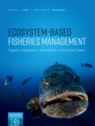 Ecosystem-Based Fisheries Management : Progress, Importance, and Impacts in the United States - eBook