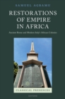 Restorations of Empire in Africa : Ancient Rome and Modern Italy's African Colonies - eBook