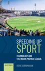Speeding up Sport : Technology and the Indian Premier League - eBook