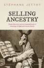 Selling Ancestry : Family Directories and the Commodification of Genealogy in Eighteenth Century Britain - eBook