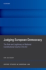 Judging European Democracy : The Role and Legitimacy of National Constitutional Courts in the EU - Book
