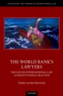 The World Bank's Lawyers : The Life of International Law as Institutional Practice - Book