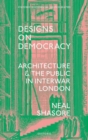 Designs on Democracy : Architecture and the Public in Interwar London - Book
