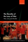 The Morality of the Laws of War : War, Law, and Murder - Book