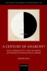 A Century of Anarchy? : War, Normativity, and the Birth of Modern International Order - Book
