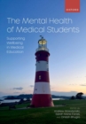 The Mental Health of Medical Students : Supporting Wellbeing in Medical Education - Book