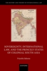 Sovereignty, International Law, and the Princely States of Colonial South Asia - Book