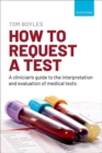 How to request a test: A clinician's guide to the interpretation and evaluation of medical tests - Book