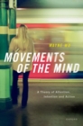 Movements of the Mind : A Theory of Attention, Intention and Action - Book
