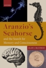 Aranzio's Seahorse and the Search for Memory and Consciousness - Book