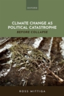 Climate Change as Political Catastrophe : Before Collapse - Book