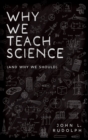 Why We Teach Science : (and Why We Should) - eBook