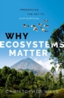 Why Ecosystems Matter : Preserving the Key to Our Survival - Book