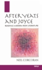 After Yeats and Joyce : Reading Modern Irish Literature - Book