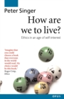 How Are We to Live? : Ethics in an Age of Self-Interest - Book