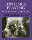 Continuo Playing According to Handel : His Figured Bass Exercises. With a Commentary - Book