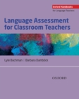 Language Assessment for Classroom Teachers : Classroom-based language assessments: why, when, what and how? - Book
