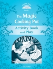 Classic Tales Second Edition: Level 1: The Magic Cooking Pot Activity Book & Play - Book