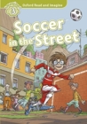 Oxford Read and Imagine: Level 3:: Soccer in the Street audio CD pack - Book