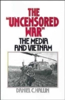 The 'Uncensored War' : The Media and Vietnam - Book