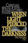 When Light Pierced the Darkness : Christian Rescue of Jews in Nazi-Occupied Poland - Book