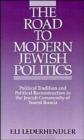 The Road to Modern Jewish Politics : Political Tradition and Political Reconstruction in the Jewish Community of Tsarist Russia - Book