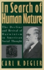 In Search of Human Nature : The Decline and Revival of Darwinism in American Social Thought - Book