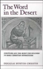 The Word in the Desert : Scripture and the Quest for Holiness in Early Christian Monasticism - Book