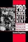 The Pro-Choice Movement : Organization and Activism in the Abortion Conflict - Book