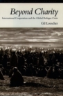 Beyond Charity : International Cooperation and the Global Refugee Crisis. A Twentieth Century Fund Book - Book