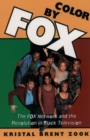 Color by Fox : The Fox Network and the Revolution in Black Television - Book