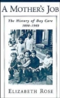 A Mother's Job : The History of Day Care, 1890-1960 - Book