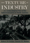 The Texture of Industry : An Archaeological View of the Industrialization of North America - Book