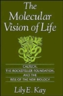 The Molecular Vision of Life : Caltech, The Rockefeller Foundation, and the Rise of the New Biology - Book