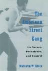 The American Street Gang : Its Nature, Prevalence, and Control - Book