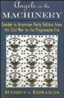 Angels in the Machinery : Gender in American Party Politics from the Civil War to the Progressive Era - Book