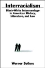 Interracialism : Black-White Intermarriage in American History, Literature, and Law - Book