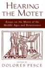 Hearing the Motet : Essays on the Motet of the Middle Ages and Renaissance - Book
