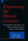 Engineering the Human Germline : An Exploration of the Science and Ethics of Altering the Genes We Pass to Our Children - Book