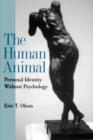 The Human Animal : Personal Identity Without Psychology - Book