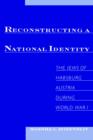 Reconstructing National Identity : The Jews of Habsburg Austria During World War I - Book