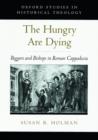 The Hungry are Dying : Beggars and Bishops in Roman Cappadocia - Book