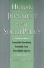 Human Judgment and Social Policy : Irreducible Uncertainty, Inevitable Error, Unavoidable Injustice - Book